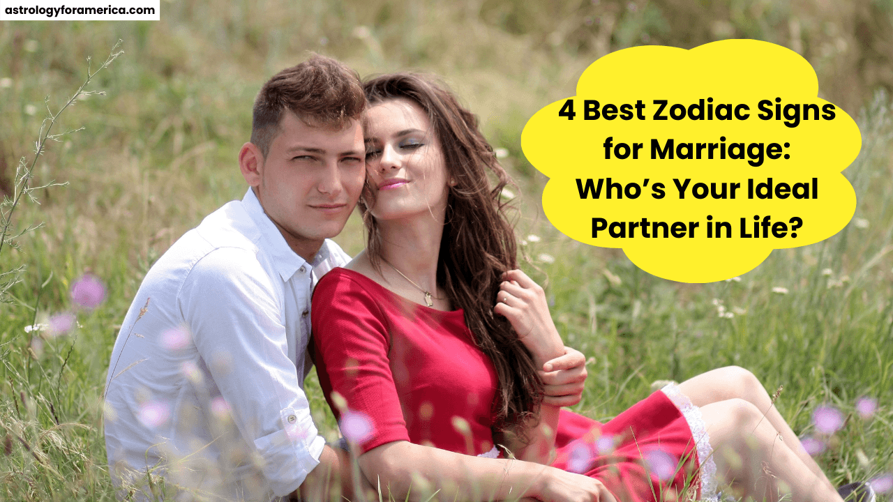 4 Best Zodiac Signs for Marriage: Who’s Your Ideal Partner in Life?