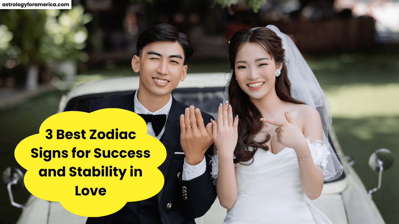 3 Best Zodiac Signs for Success and Stability in Love