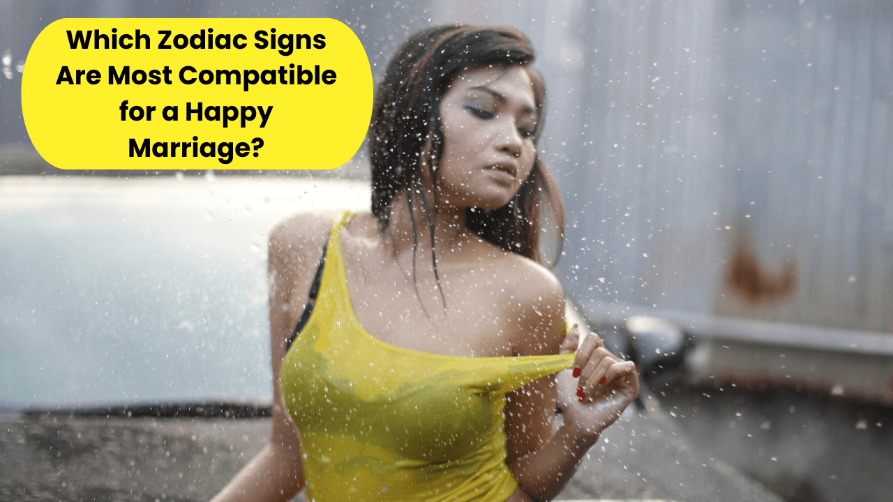 Which Zodiac Signs Are Most Compatible for a Happy Marriage?