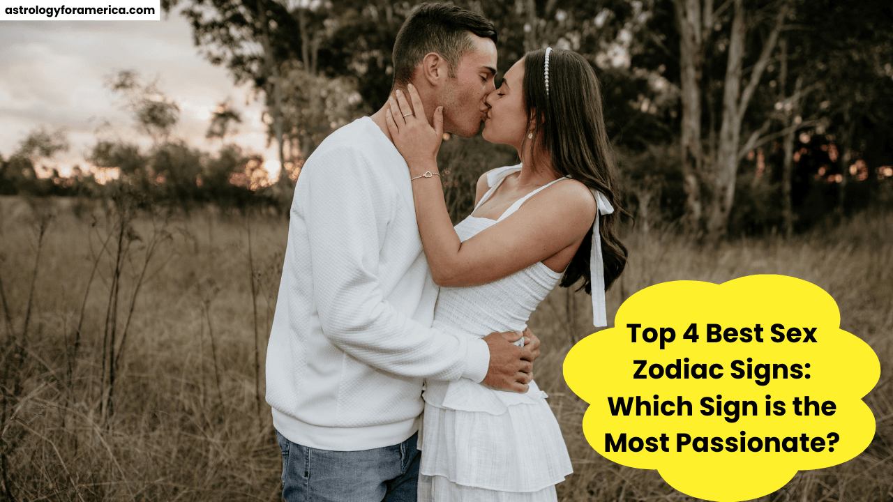 Top 4 Best Sex Zodiac Signs: Which Sign is the Most Passionate?