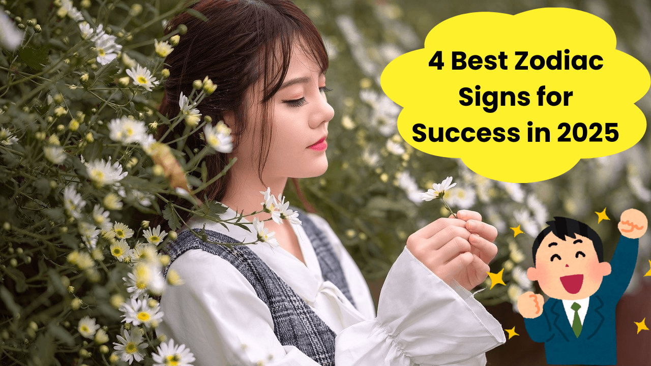 4 Best Zodiac Signs for Success in 2025
