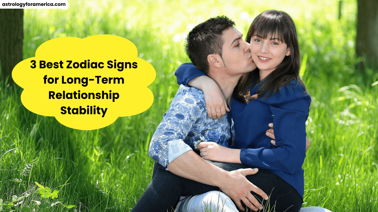 3 Best Zodiac Signs for Long-Term Relationship Stability
