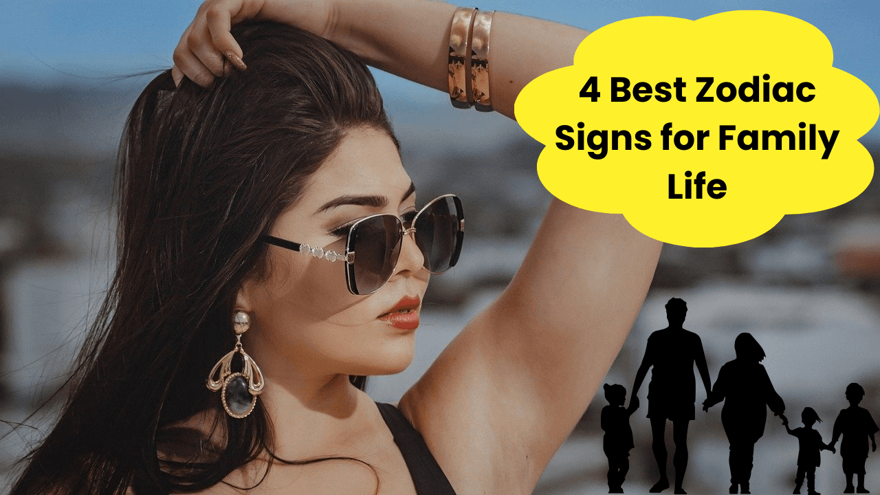 4 Best Zodiac Signs for Family Life