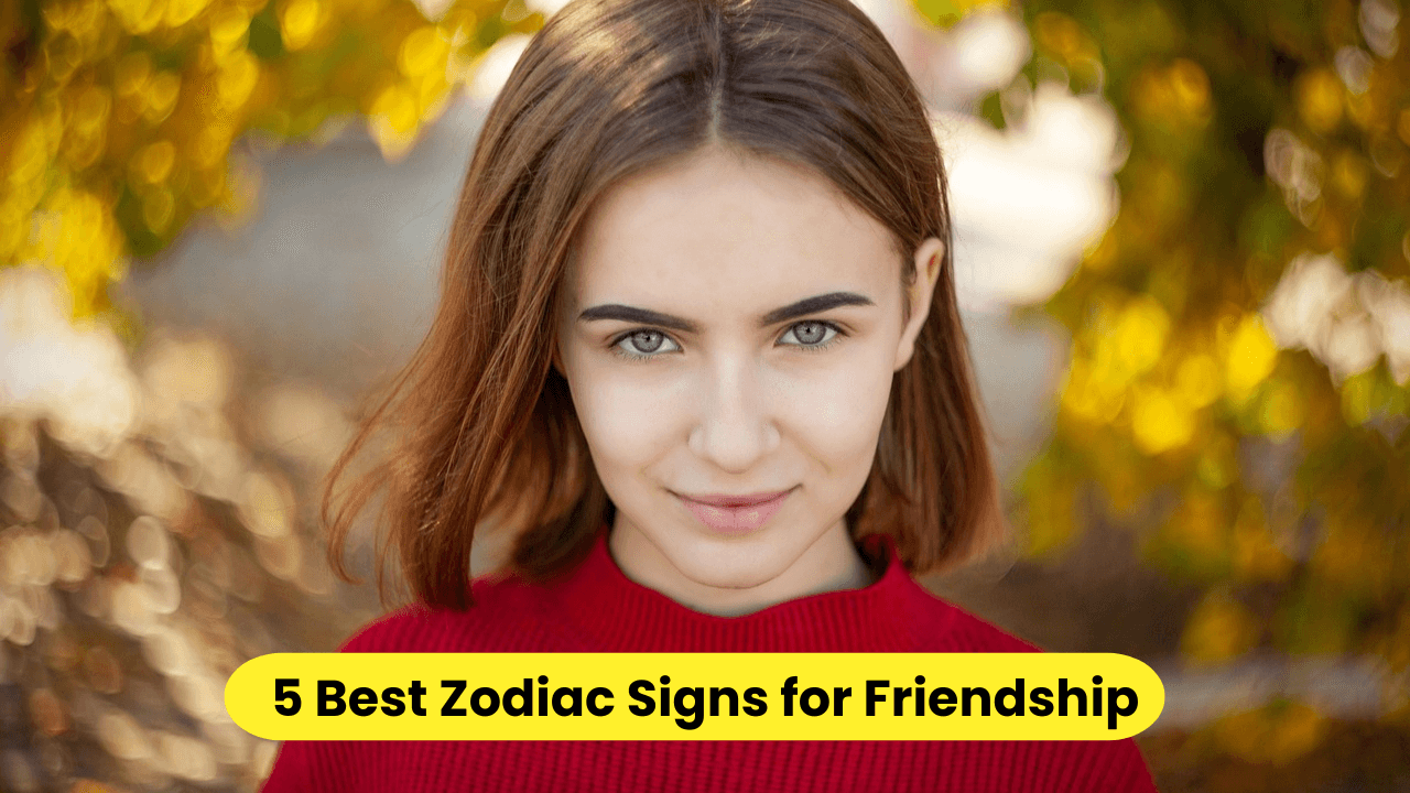 5 Best Zodiac Signs for Friendship