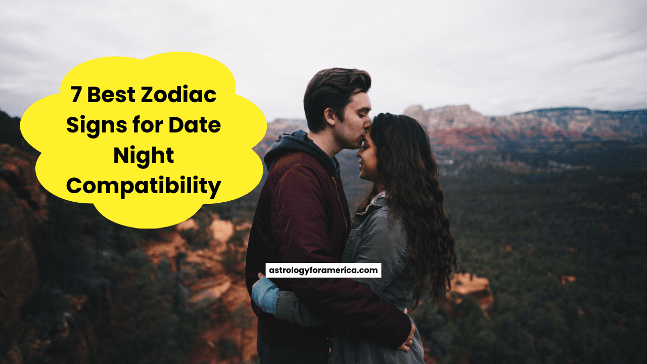 7 Best Zodiac Signs for Date Night Compatibility