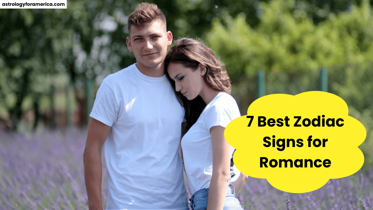 7 Best Zodiac Signs for Romance