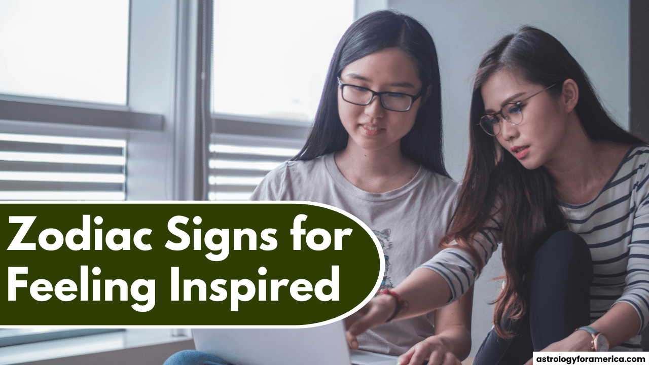 Zodiac Signs for Feeling Inspired
