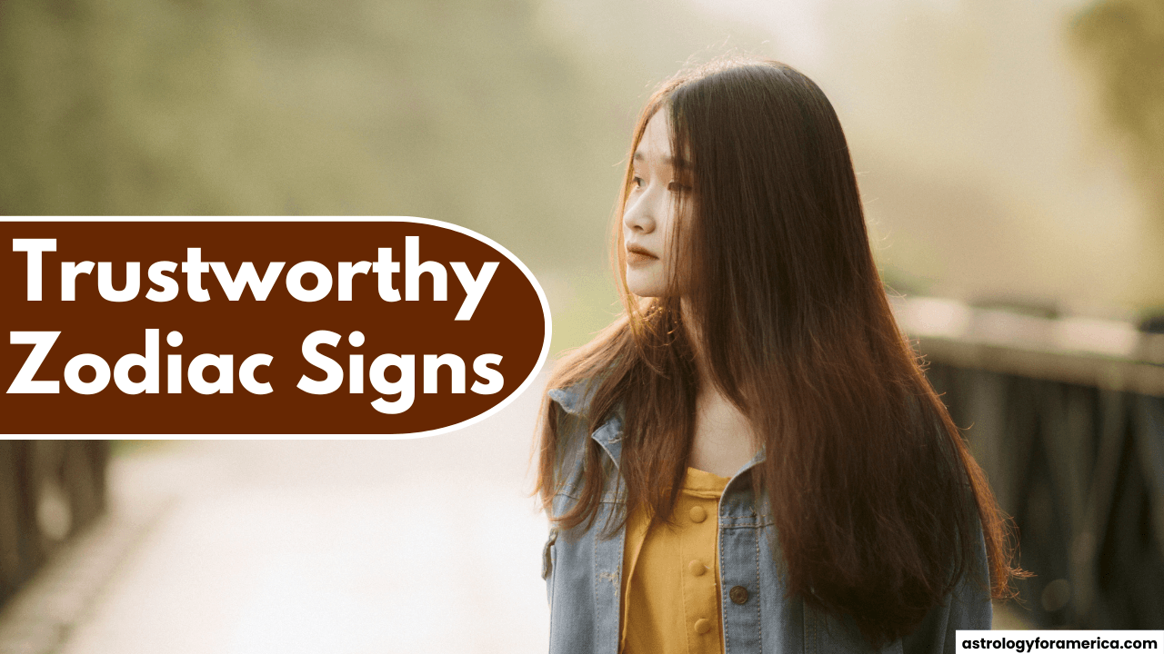 Top 4 Most Trustworthy Zodiac Signs