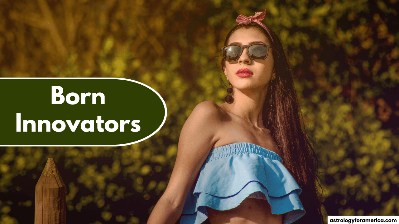 Top 4 Zodiac Signs Who Are Born Innovators
