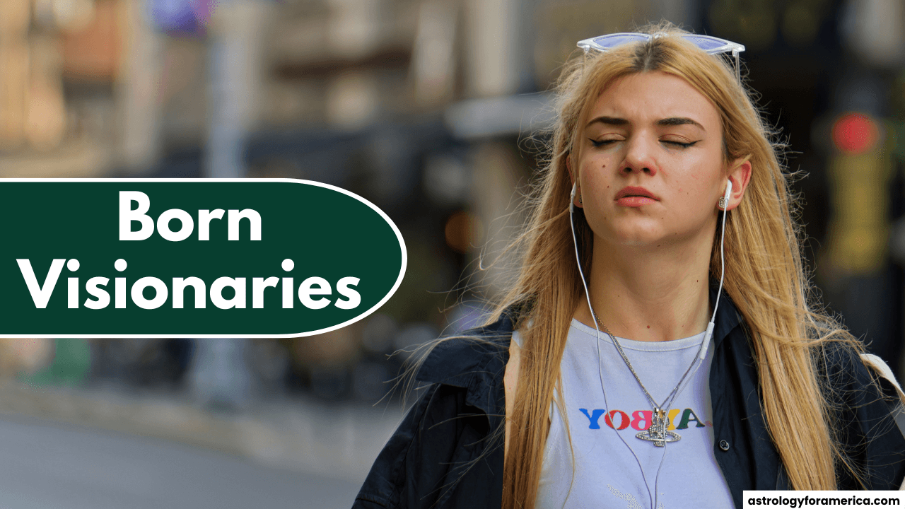 Top 3 Zodiac Signs Who Are Born Visionaries
