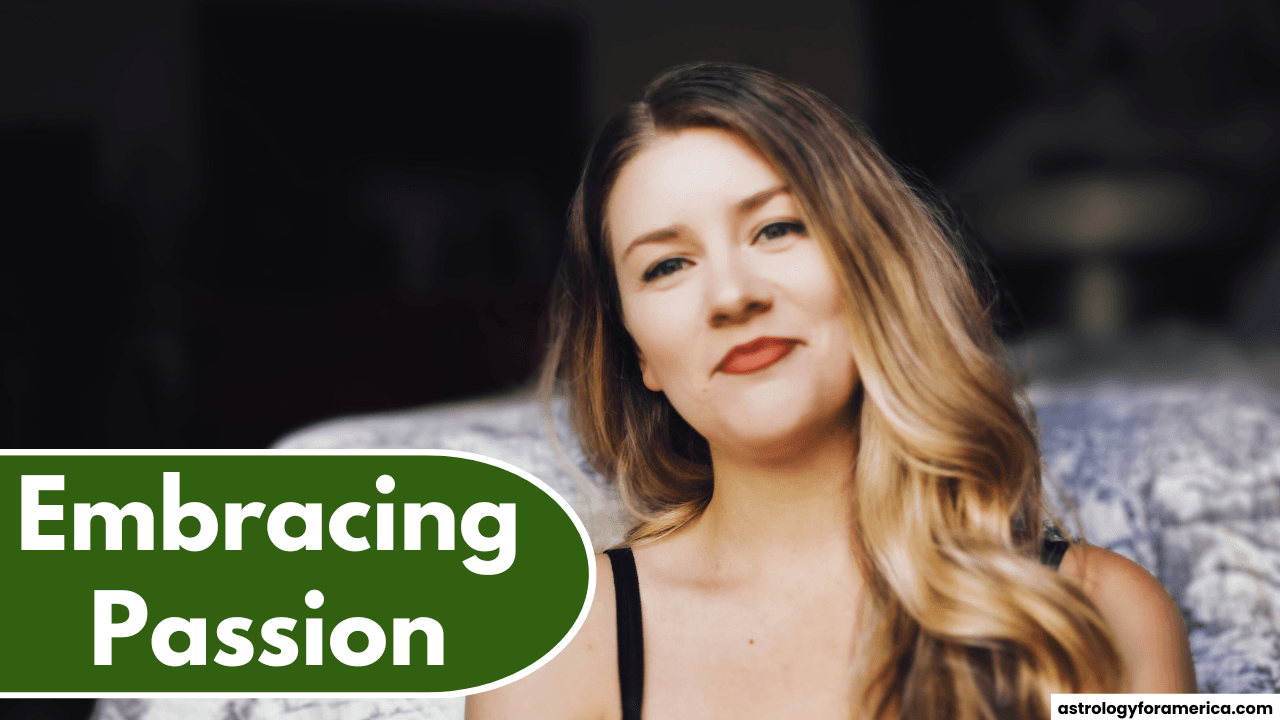 Zodiac Signs for Embracing Your Passion