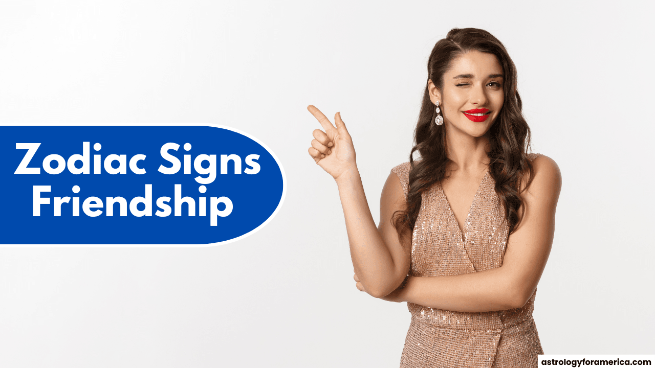 Top 4 Zodiac Signs for Friendship
