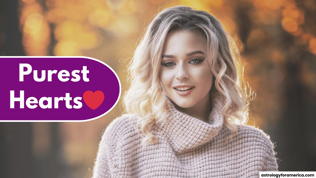 Top 4 Zodiac Signs With the Purest Hearts