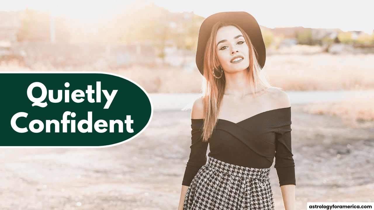 Top 3 Zodiac Signs Who Are Quietly Confident